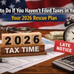 What to do if you haven't filed taxes in years – 2026 IRS rescue plan guide for late tax filers